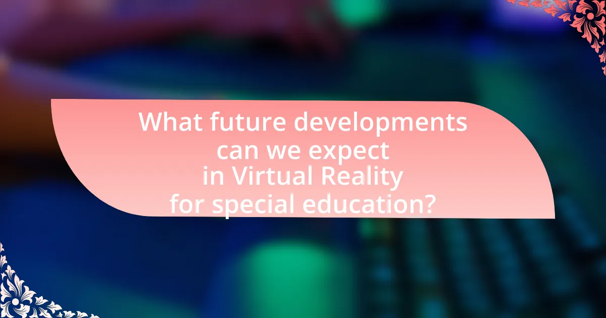 What future developments can we expect in Virtual Reality for special education?