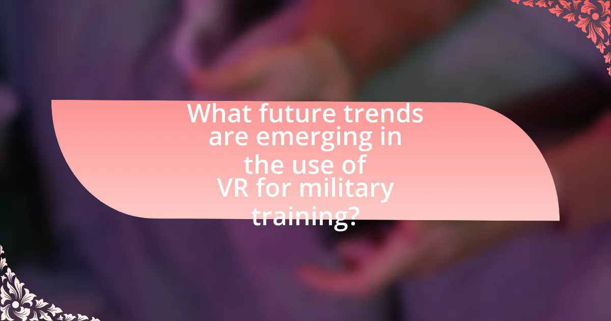 What future trends are emerging in the use of VR for military training?