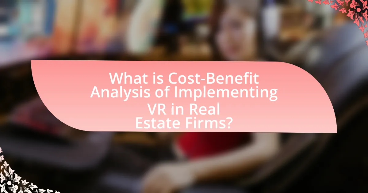 What is Cost-Benefit Analysis of Implementing VR in Real Estate Firms?