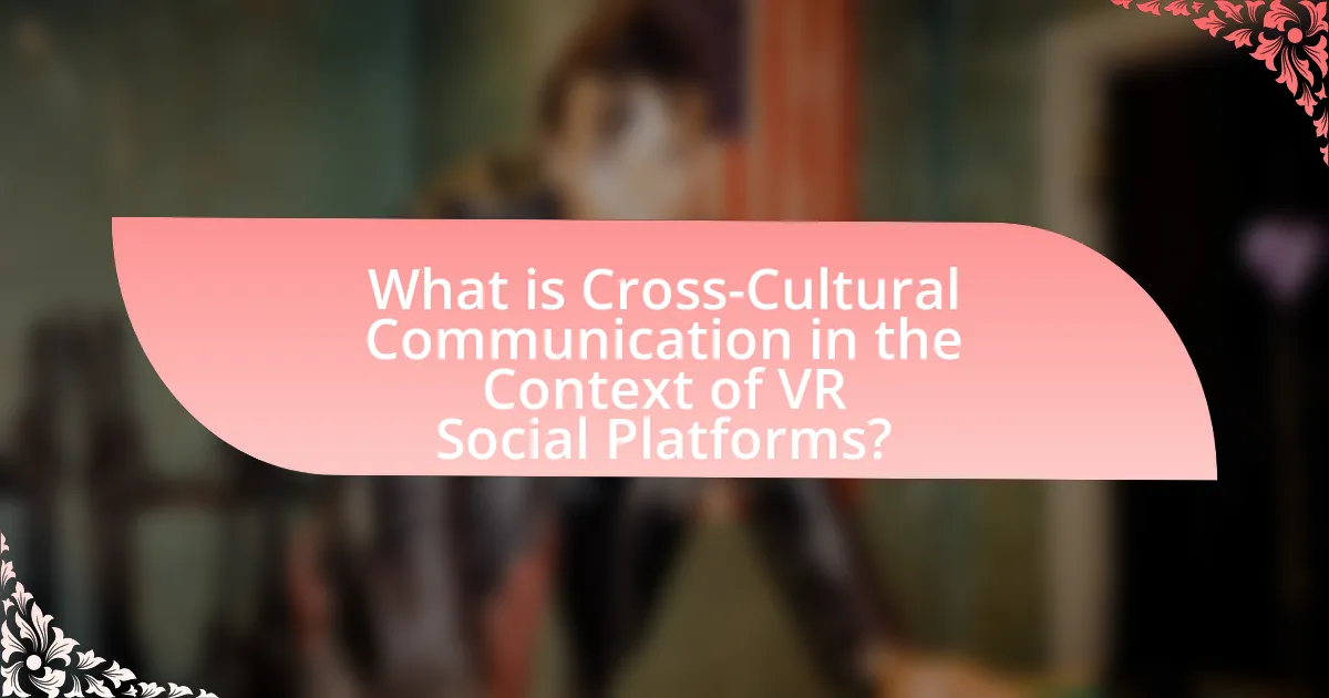 What is Cross-Cultural Communication in the Context of VR Social Platforms?