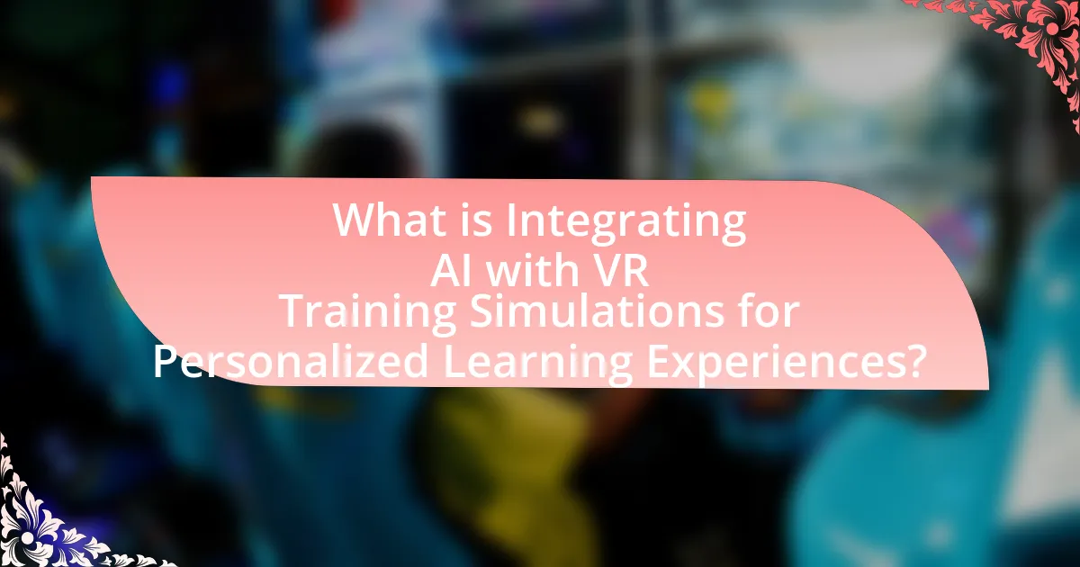 What is Integrating AI with VR Training Simulations for Personalized Learning Experiences?