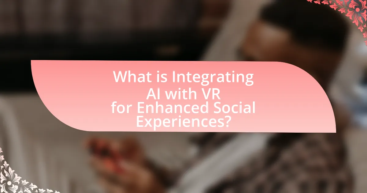 What is Integrating AI with VR for Enhanced Social Experiences?