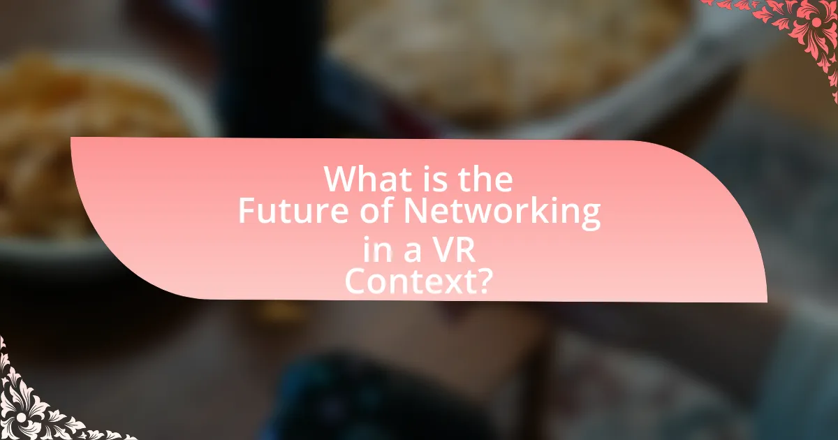 What is the Future of Networking in a VR Context?