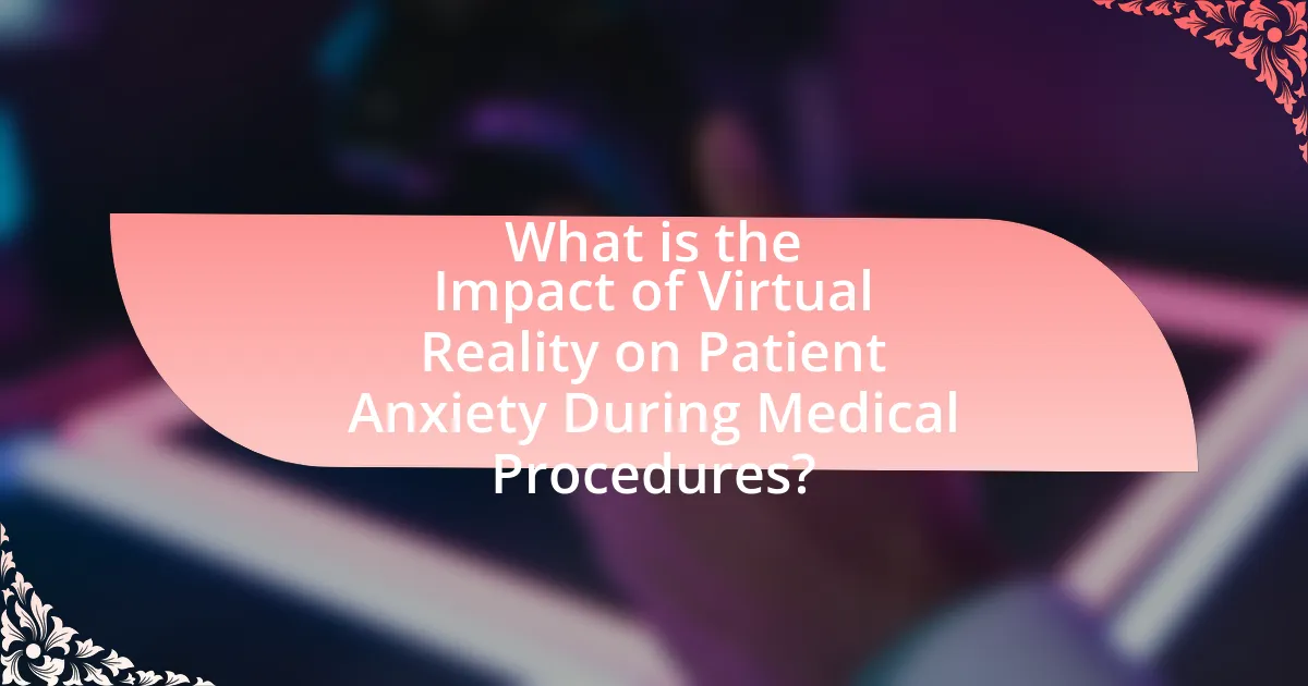What is the Impact of Virtual Reality on Patient Anxiety During Medical Procedures?