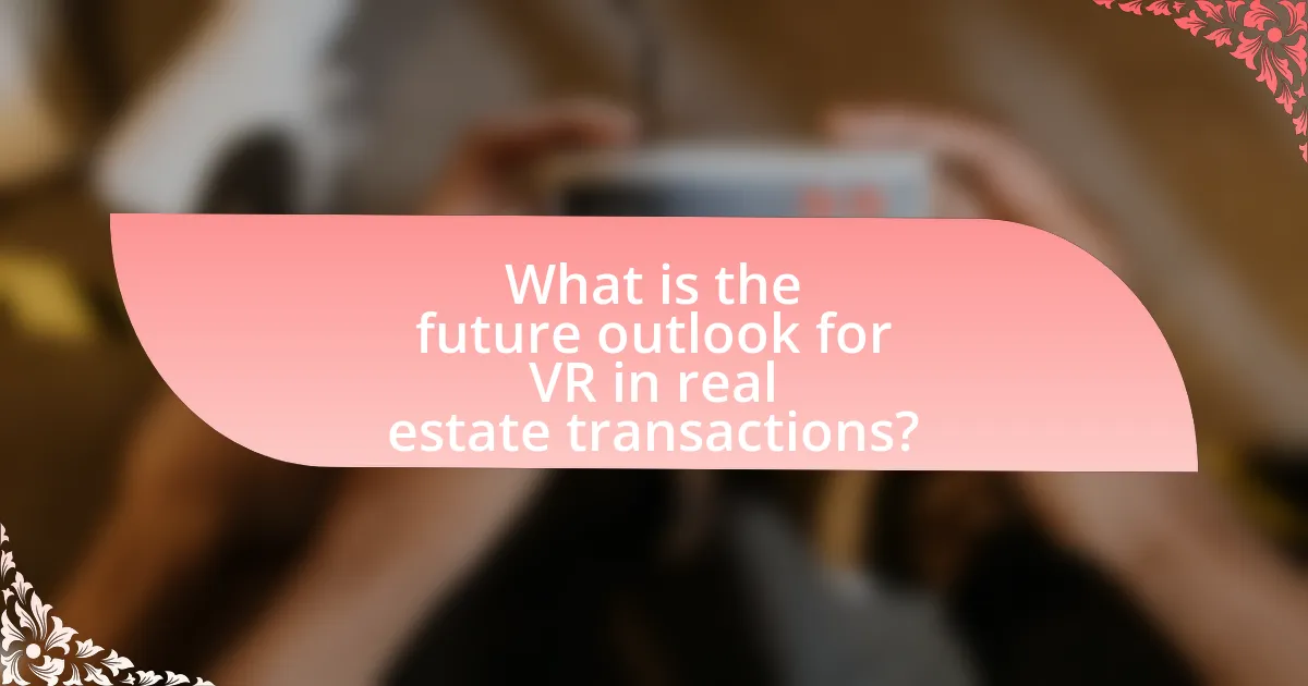 What is the future outlook for VR in real estate transactions?