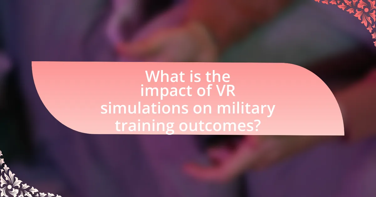 What is the impact of VR simulations on military training outcomes?