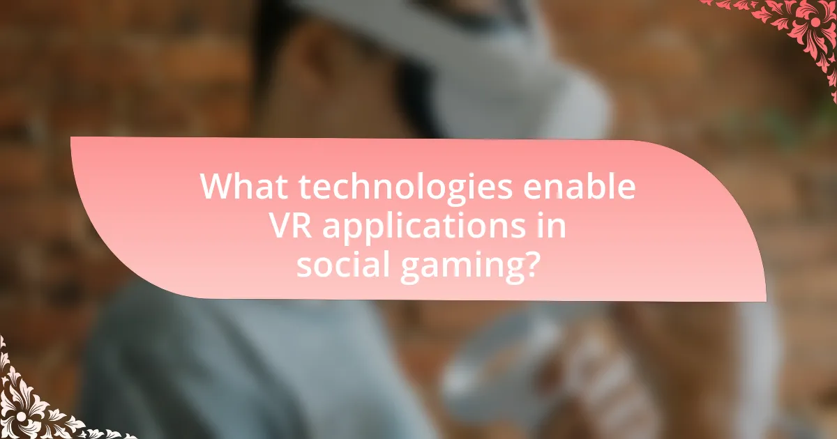 What technologies enable VR applications in social gaming?